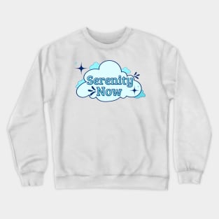 Serenity now Crewneck Sweatshirt